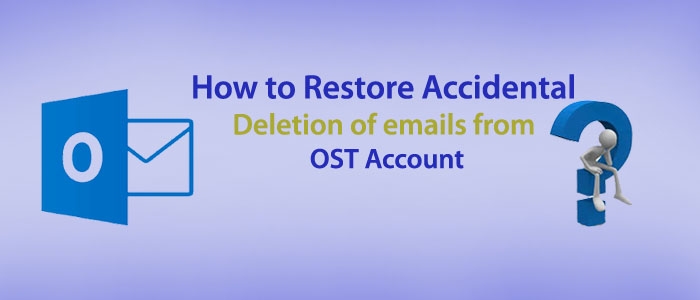 Restore Accidental deletion of emails from OST Account