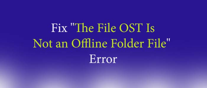 ost is not an offline folder file
