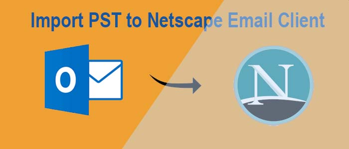 Import PST to Netscape Email Client