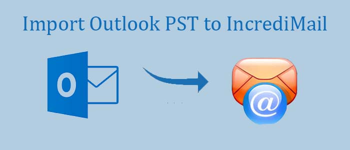import pst to IncrediMail