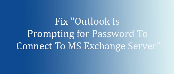 outlook-is-prompting-for-password-to-connect-to-exchange-server