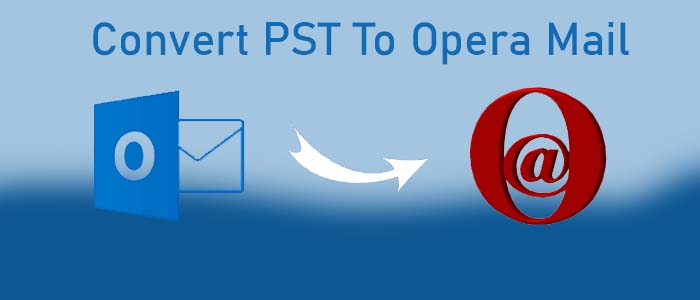 Convert emails from PST To Opera Mail