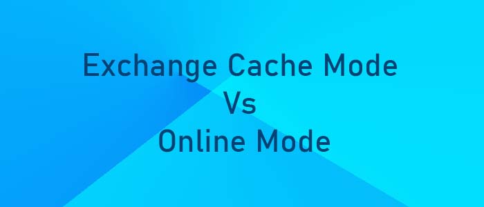 Exchange Cache Mode Vs Online Mode