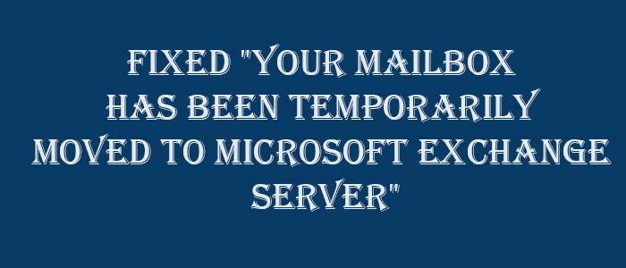 mailbox Has Been Temporarily Moved to Exchange Server